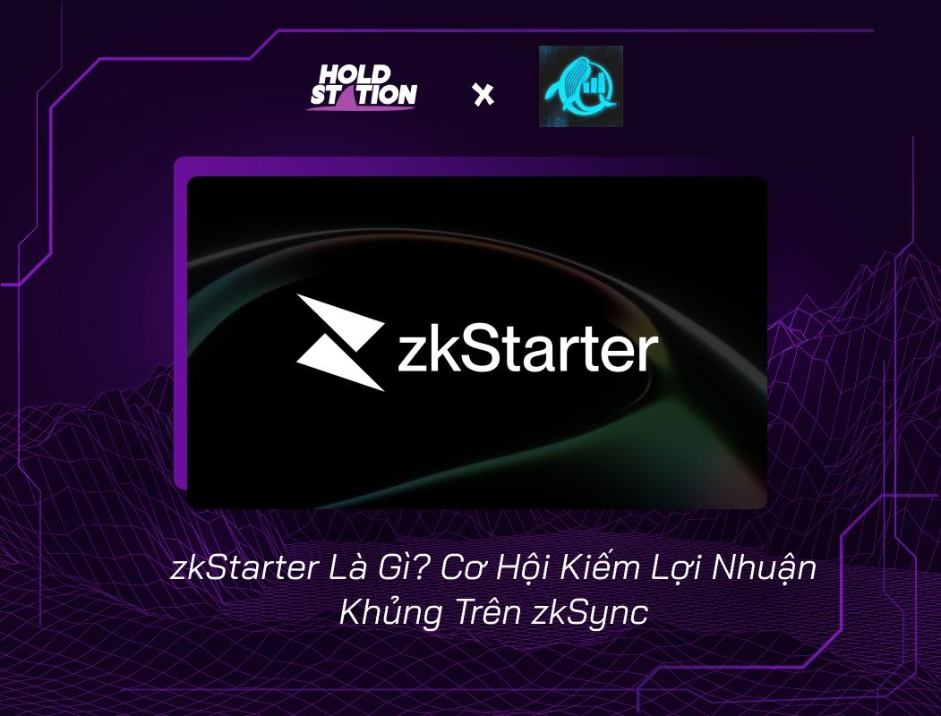 zkStarter Là Gì? Cơ Hội Kiếm Lợi Nhuận Khủng Trên zkSync