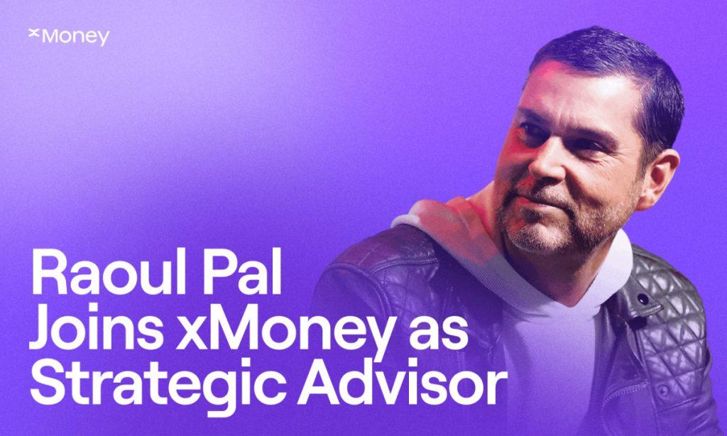 xMoney Appoints Raoul Pal as Strategic Advisor to Support the Next Phase of Global Payments