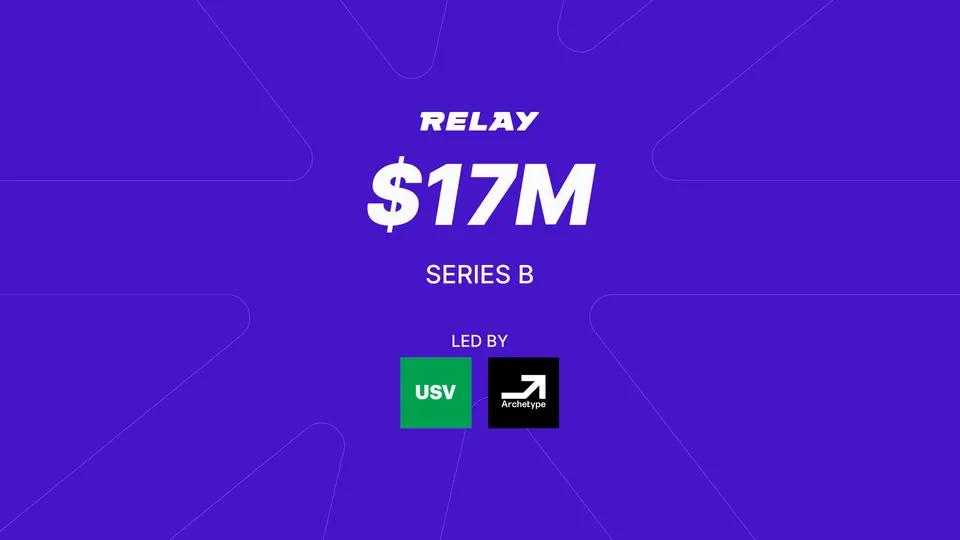 Relay Raises Series B and Launches the Relay Chain to Scale Interoperability Infrastructure