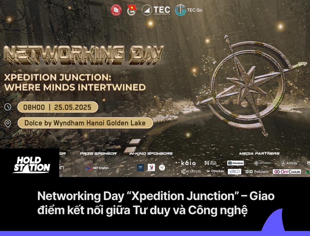 🌐 [Sự kiện] Networking Day “Xpedition Junction” – Giao điểm kết nối giữa Tư duy và Công nghệ