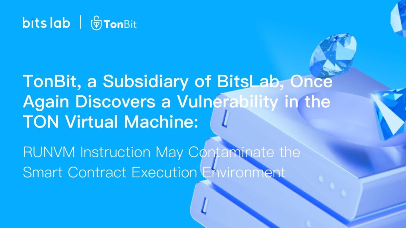 BitsLab’s TonBit, Once Again Discovers a Vulnerability in the TON Virtual Machine- RUNVM Instruction May Contaminate the Smart Contract Execution Environment